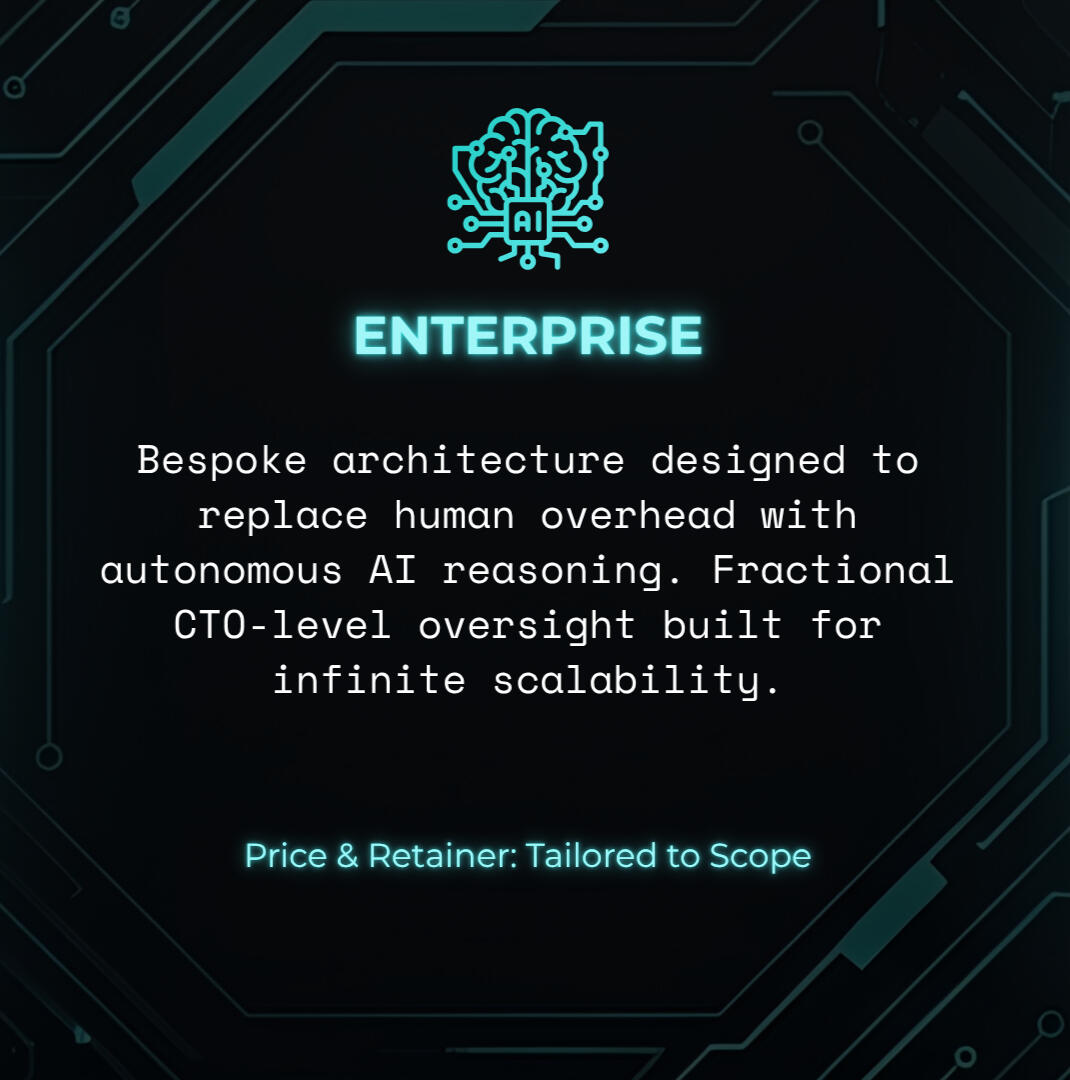 ENTERPRISE Bespoke architecture designed to replace human overhead with autonomous AI reasoning. Fractional CTO-level oversight built for infinite scalability.